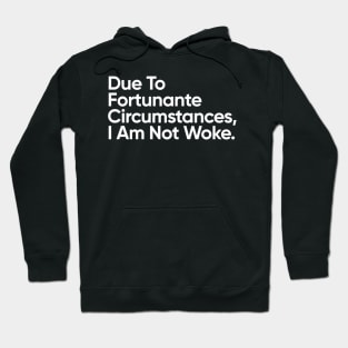 Due to fortunate circumstances, I am not woke Hoodie